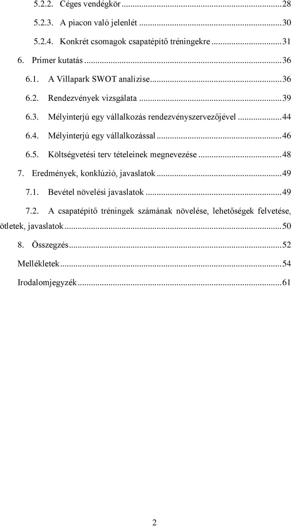 Költségvetési terv tételeinek megnevezése... 48 7. Eredmények, konklúzió, javaslatok... 49 7.1. Bevétel növelési javaslatok... 49 7.2.