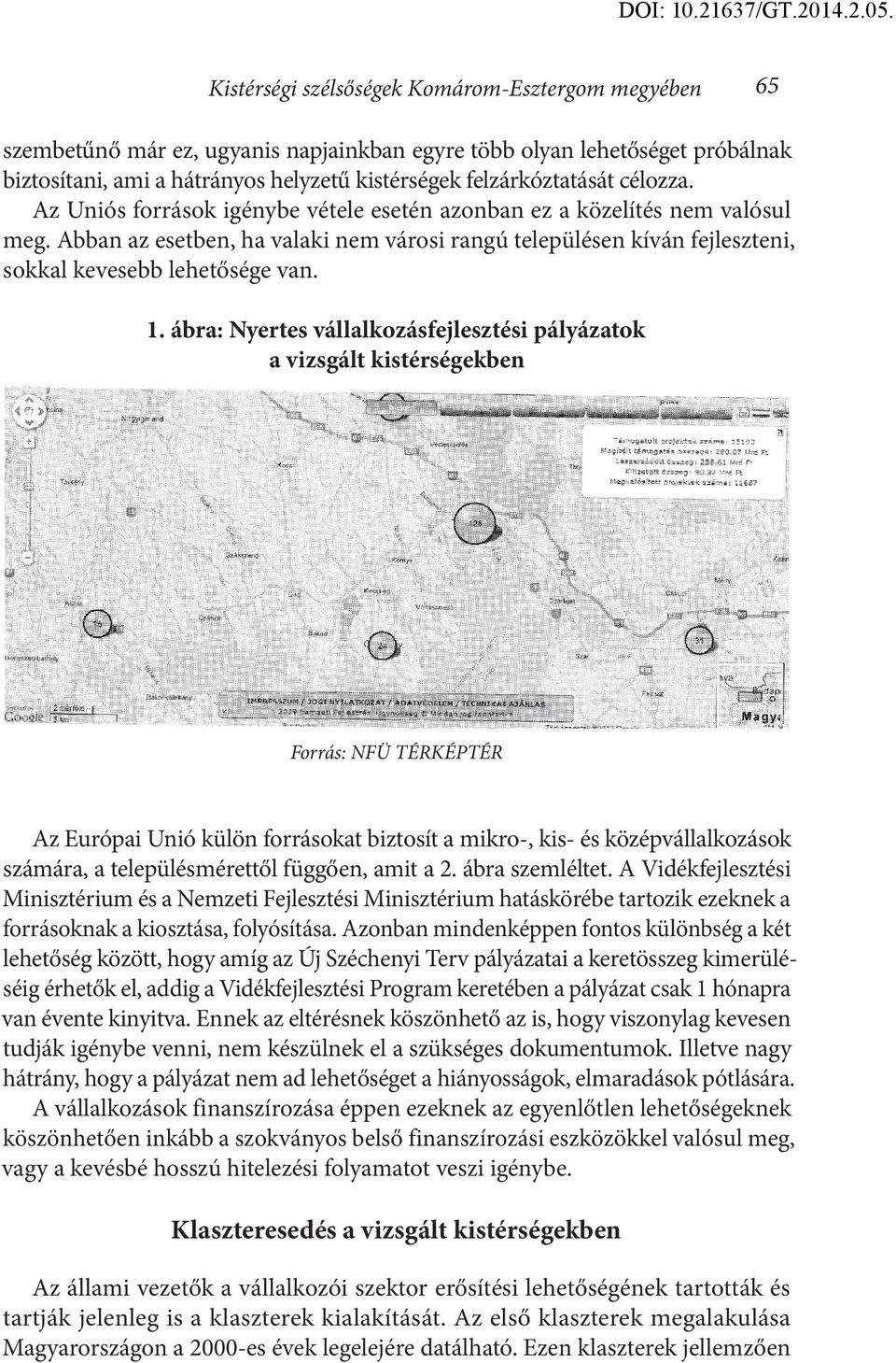 ábra: Nyertes vállalkozásfejlesztési pályázatok a vizsgált kistérségekben Forrás: NFÜ TÉRKÉPTÉR Az Európai Unió külön forrásokat biztosít a mikro-, kis- és középvállalkozások számára, a