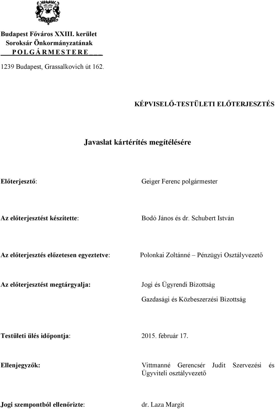 Schubert István Az előterjesztés előzetesen egyeztetve: Polonkai Zoltánné Pénzügyi Osztályvezető Az előterjesztést megtárgyalja: Jogi és Ügyrendi Bizottság