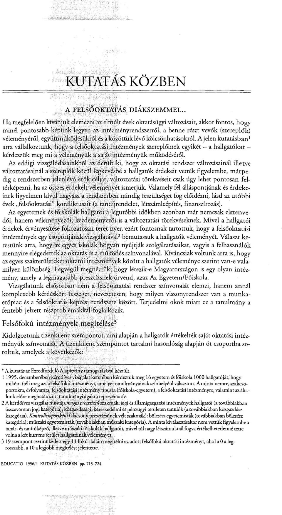 Az eddigi vizsgálódásainkbólatderültki, hogy az oktatási rendszer változásainál illetve változtatásainál aszereplőkközül;legkeyésbé a hallgatók érdekeit vették figyelembe, márpedig a rendszerben