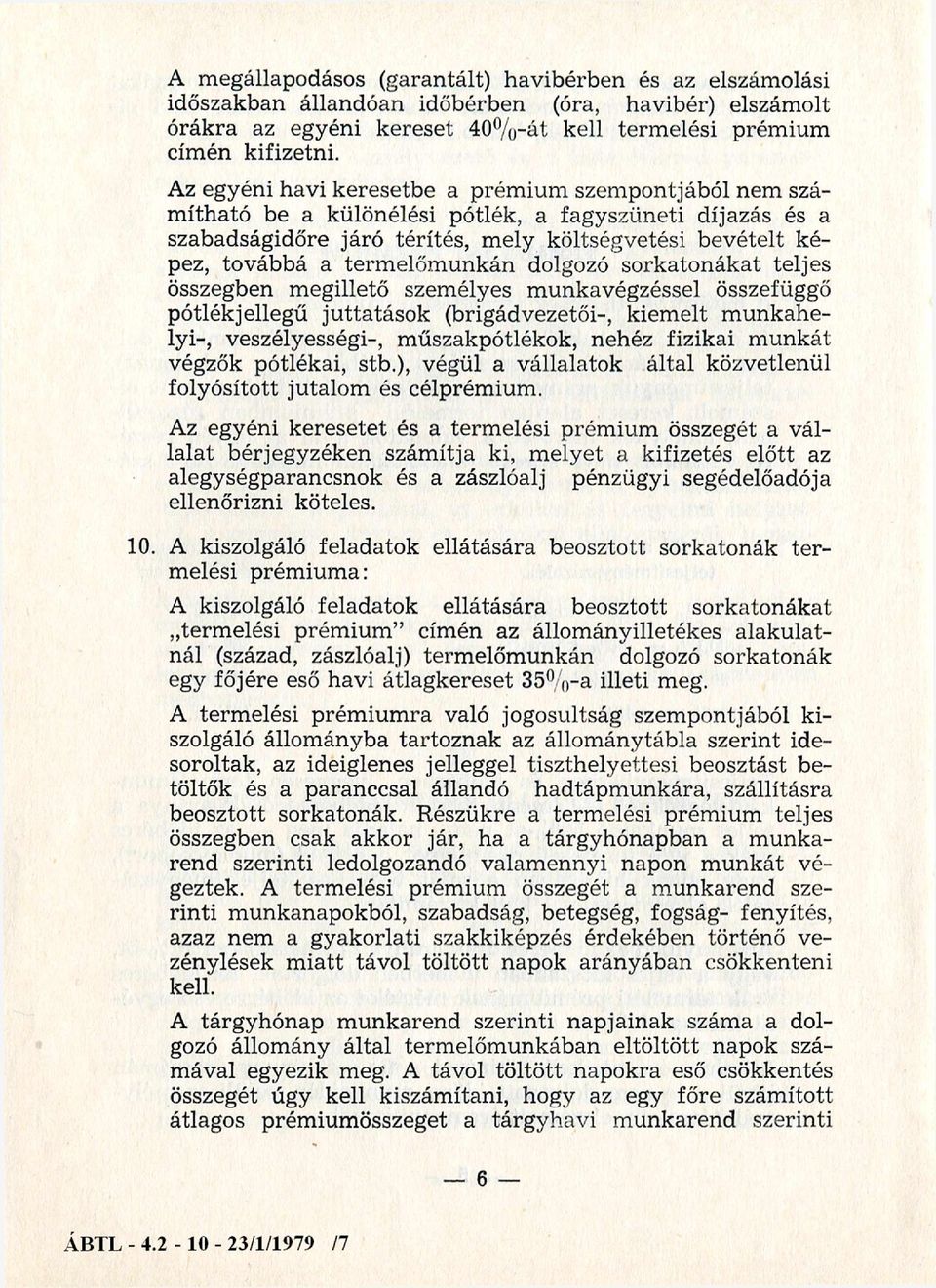 termelőmunkán dolgozó sorkatonákat teljes összegben megillető személyes munkavégzéssel összefüggő pótlékjellegű juttatások (brigádvezetői-, kiemelt munkahelyi-, veszélyességi-, műszakpótlékok, nehéz