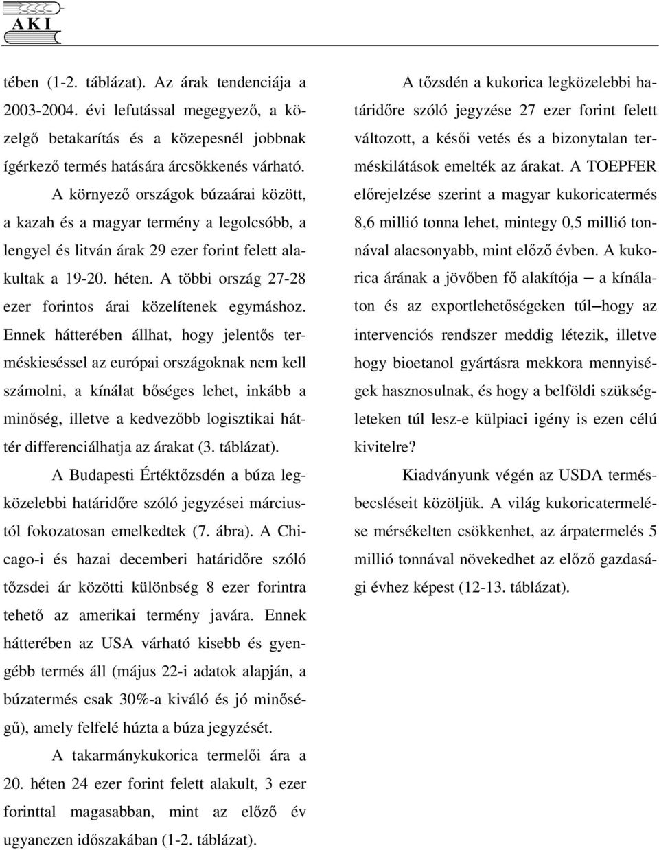 A többi ország 27-28 ezer forintos árai közelítenek egymáshoz.