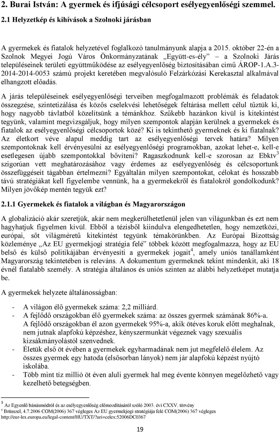 3-2014-2014-0053 számú projekt keretében megvalósuló Felzárkózási Kerekasztal alkalmával elhangzott előadás.