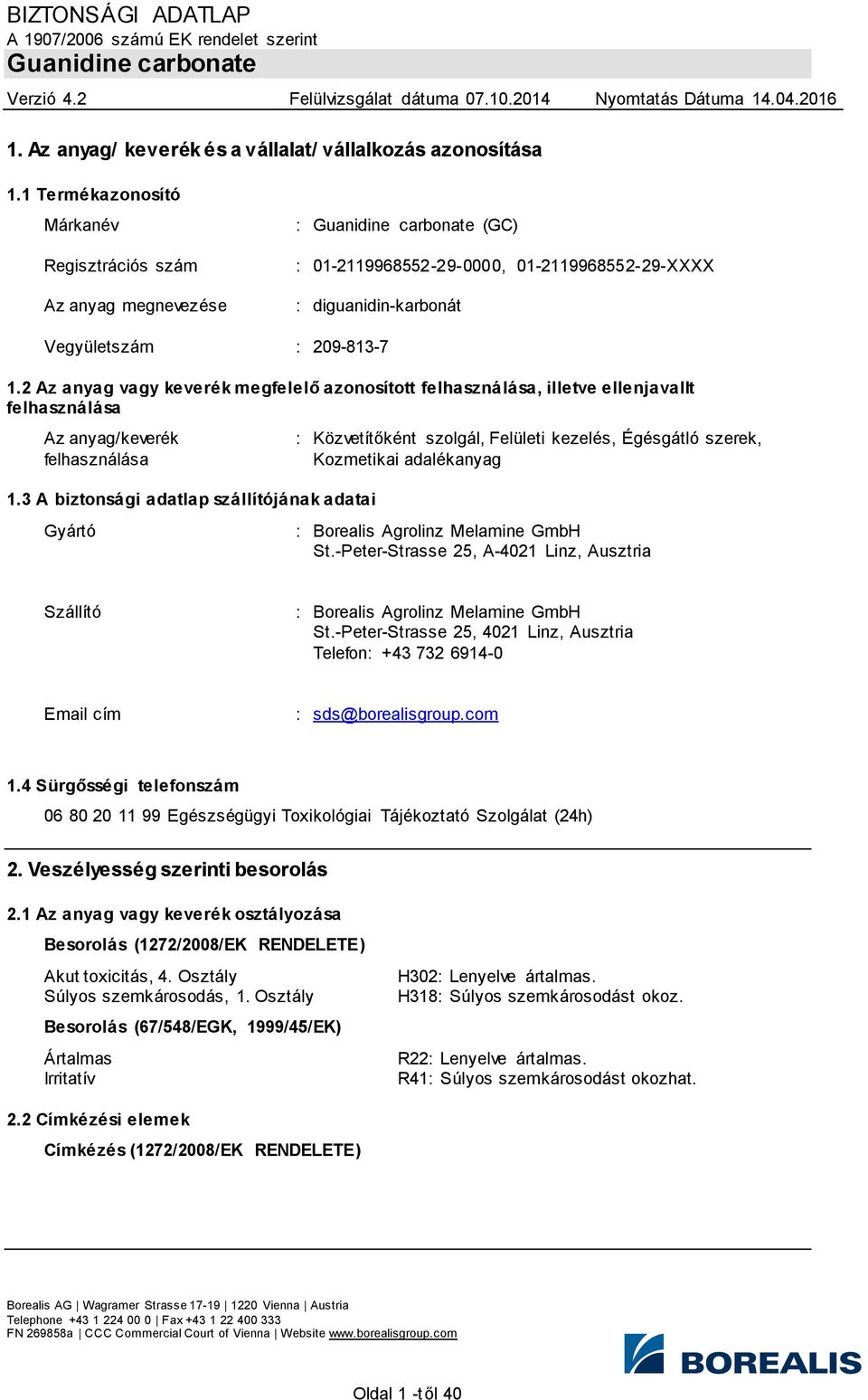 2 Az anyag vagy keverék megfelelő azonosított felhasználása, illetve ellenjavallt felhasználása Az anyag/keverék felhasználása 1.