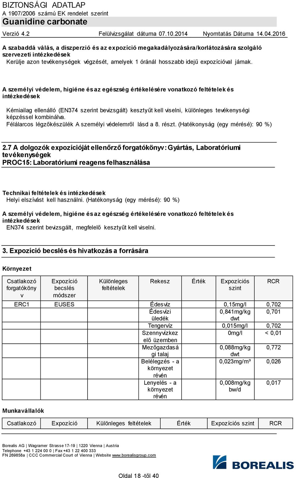 kombinálva. Félálarcos légzőkészülék A személyi védelemről lásd a 8. részt. (Hatékonyság (egy mérésé): 90 %) 2.