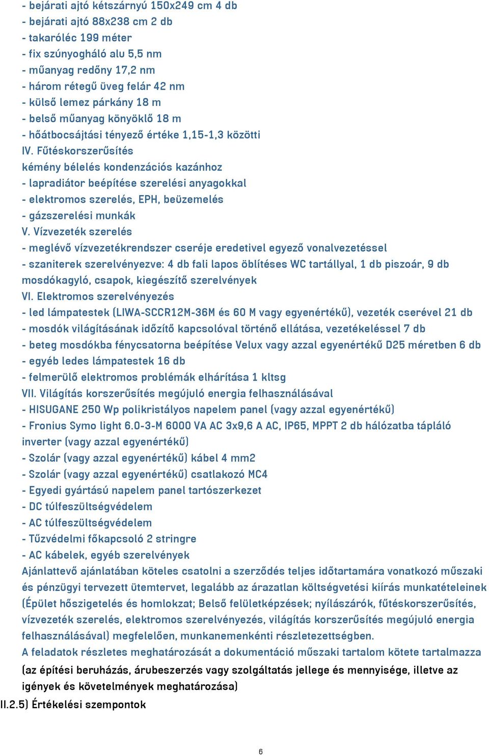 Fűtéskorszerűsítés kémény bélelés kondenzációs kazánhoz - lapradiátor beépítése szerelési anyagokkal - elektromos szerelés, EPH, beüzemelés - gázszerelési munkák V.