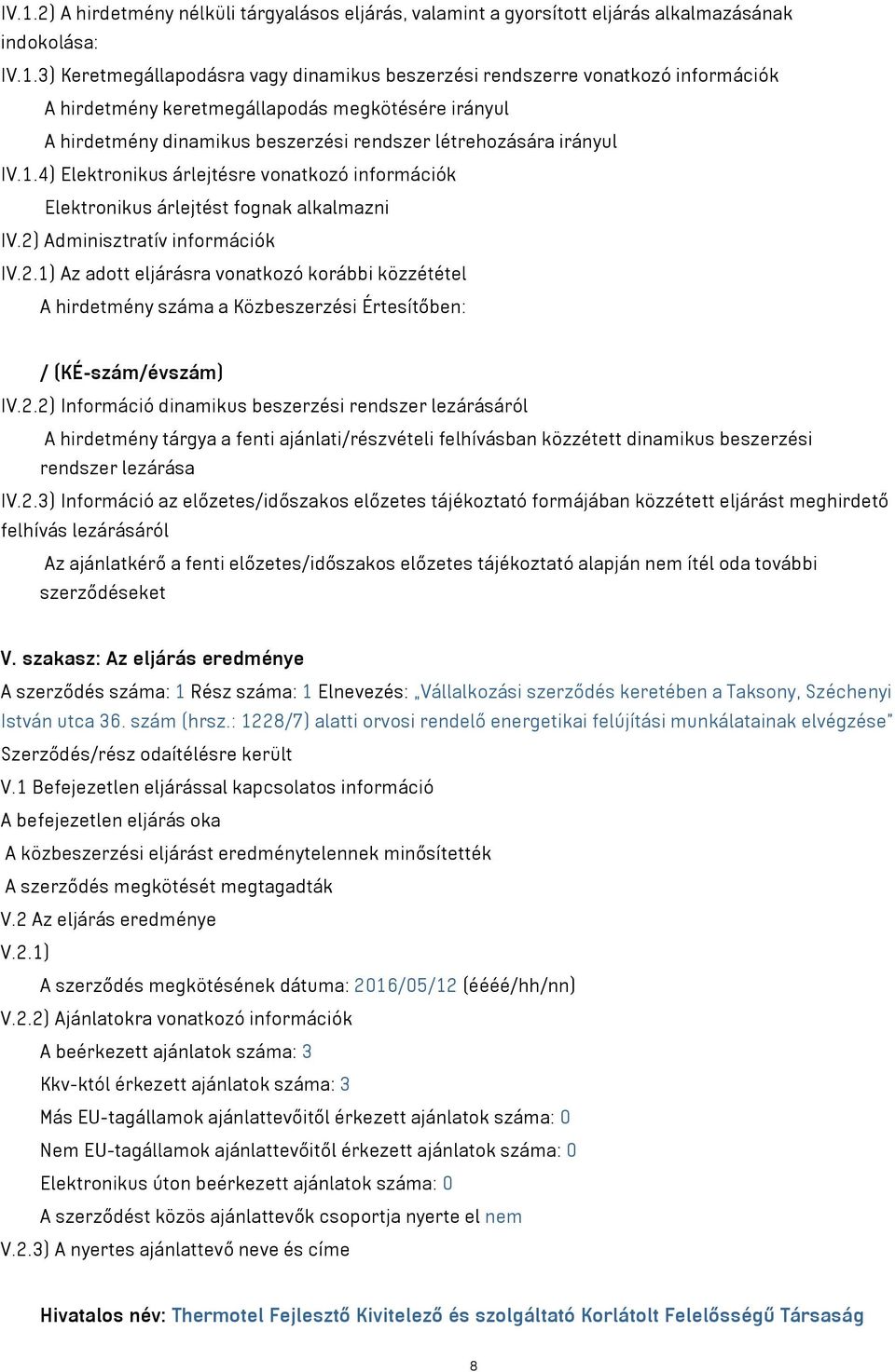 4) Elektronikus árlejtésre vonatkozó információk Elektronikus árlejtést fognak alkalmazni IV.2)