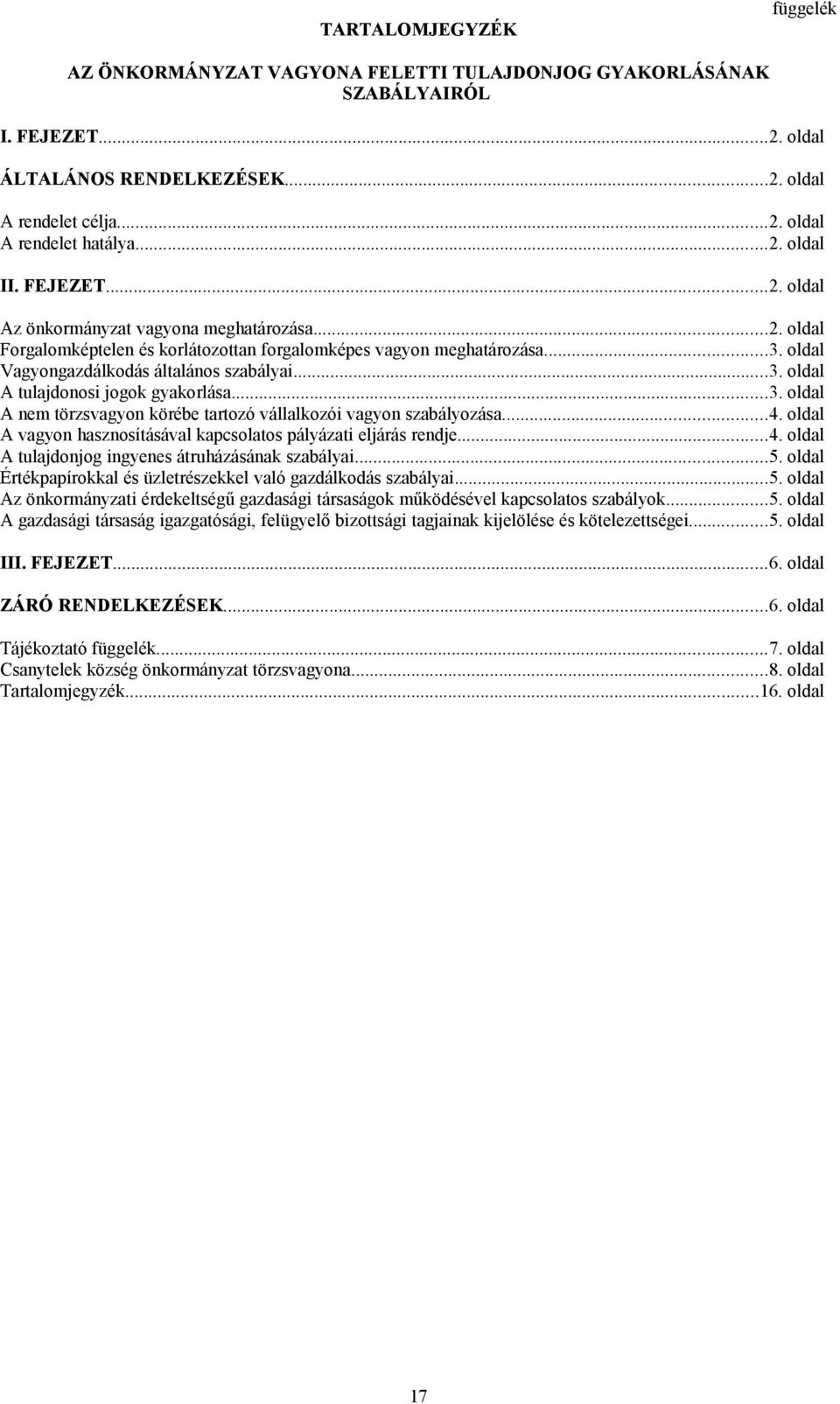 oldal Vagyongazdálkodás általános szabályai...3. oldal A tulajdonosi jogok gyakorlása...3. oldal A nem törzsvagyon körébe tartozó vállalkozói vagyon szabályozása...4.