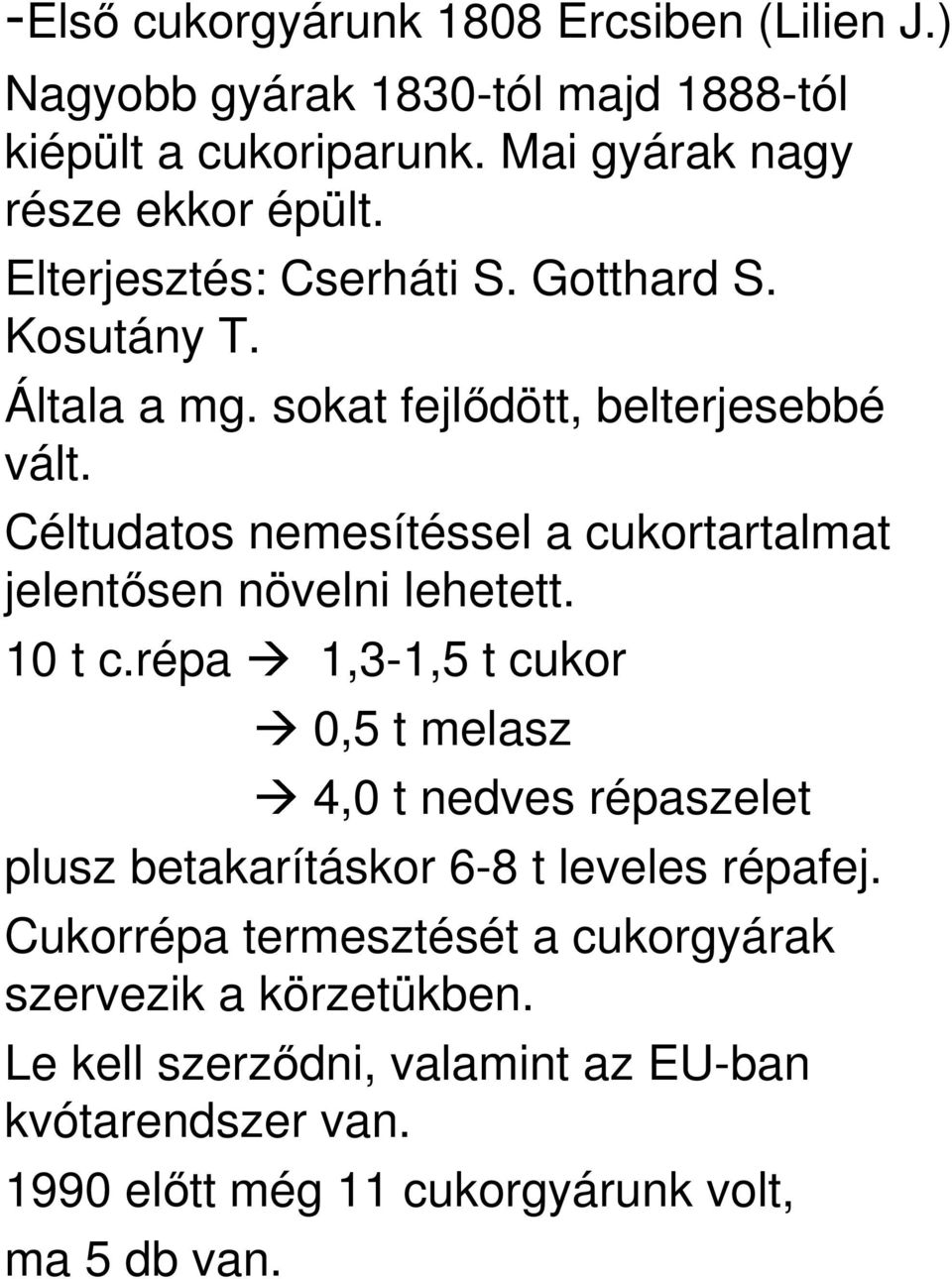 Céltudatos nemesítéssel a cukortartalmat jelentsen növelni lehetett. 10 t c.