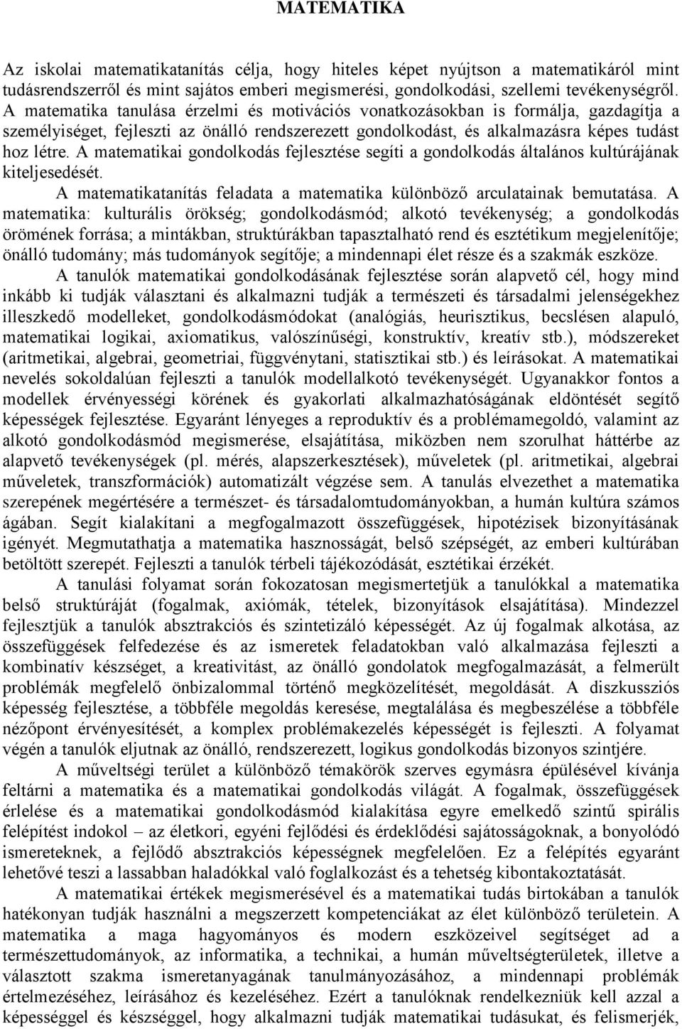 A matematikai gondolkodás fejlesztése segíti a gondolkodás általános kultúrájának kiteljesedését. A matematikatanítás feladata a matematika különböző arculatainak bemutatása.