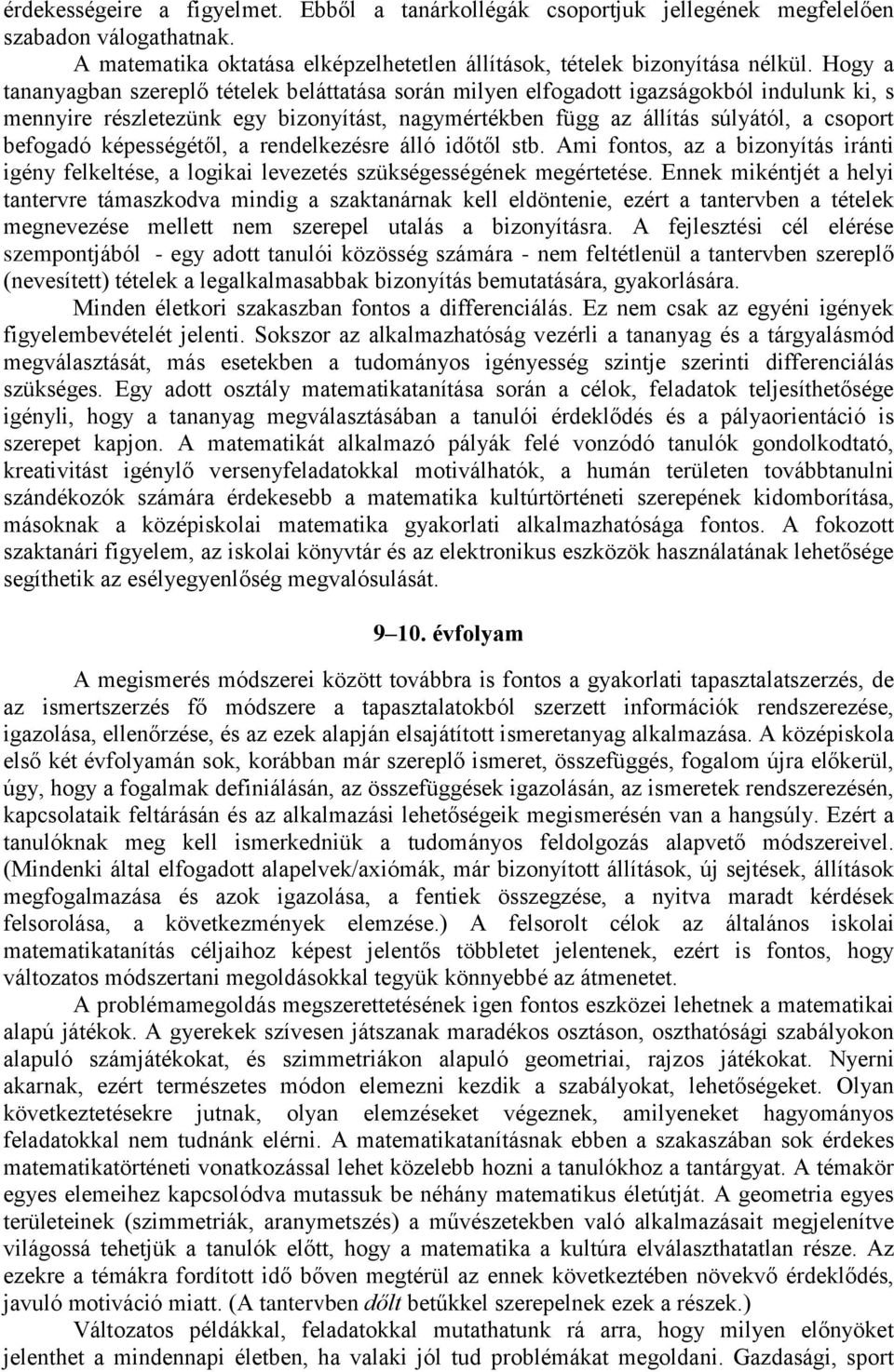 képességétől, a rendelkezésre álló időtől stb. Ami fontos, az a bizonyítás iránti igény felkeltése, a logikai levezetés szükségességének megértetése.