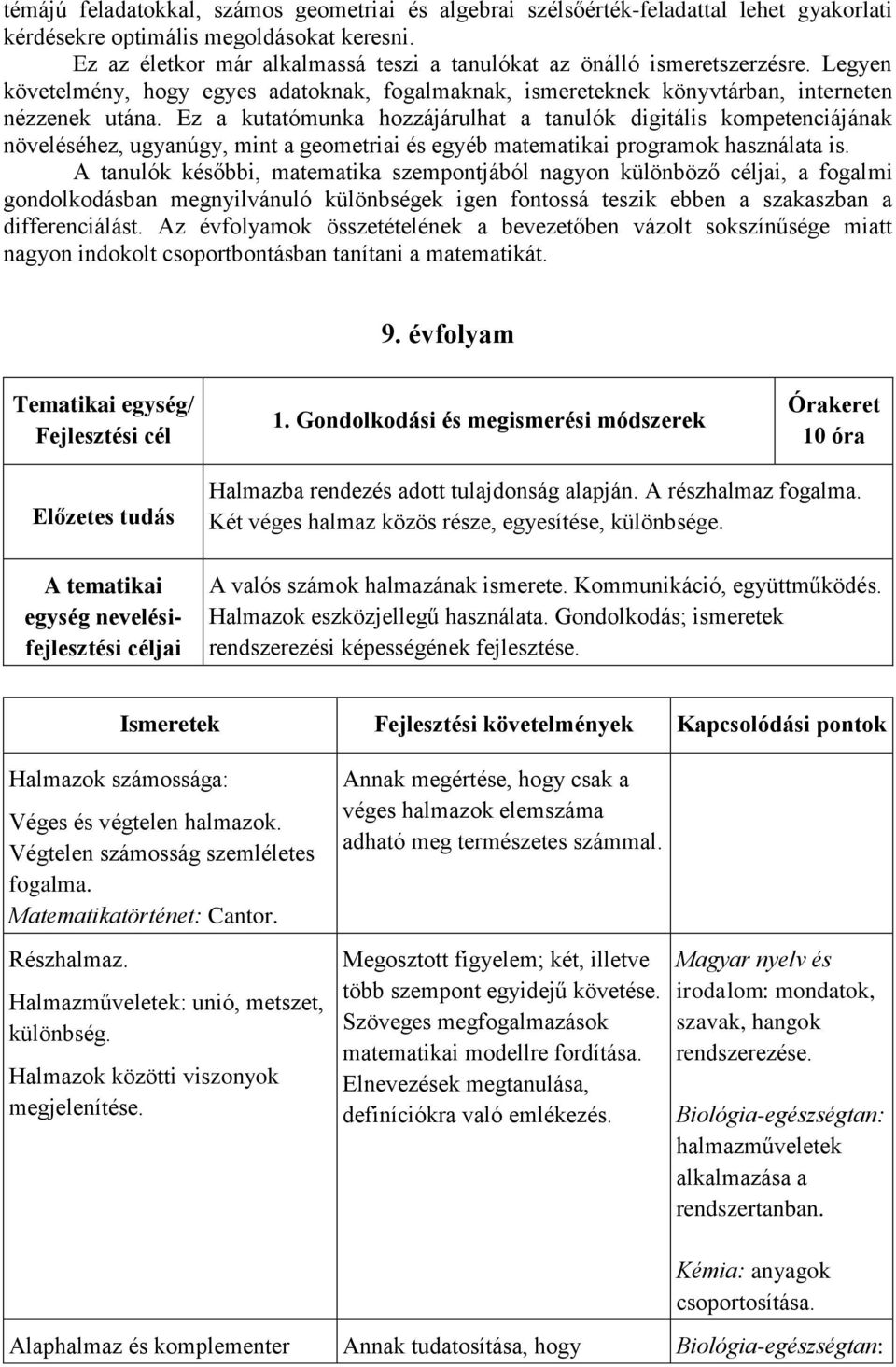 Ez a kutatómunka hozzájárulhat a tanulók digitális kompetenciájának növeléséhez, ugyanúgy, mint a geometriai és egyéb matematikai programok használata is.