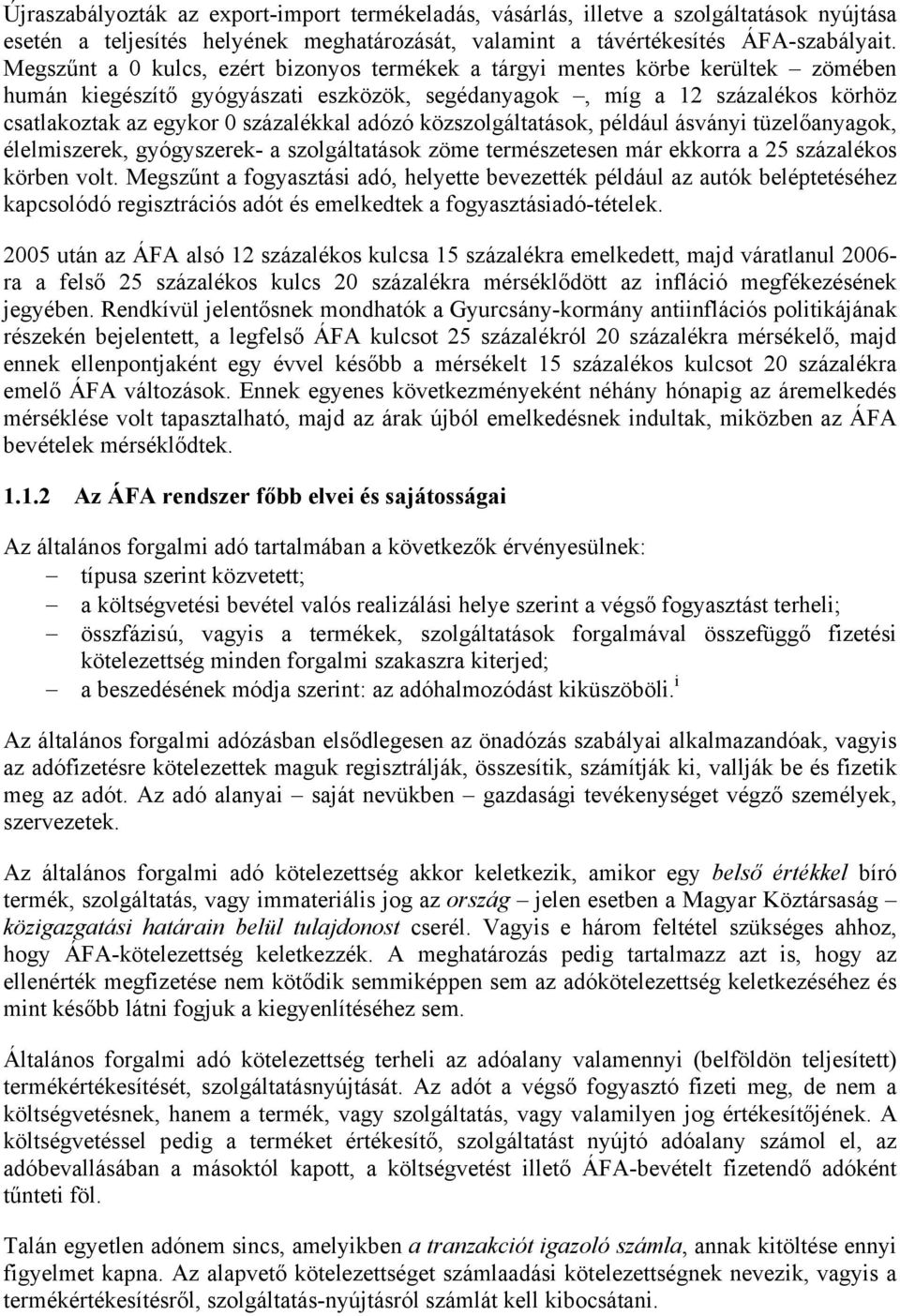 adózó közszolgáltatások, például ásványi tüzelőanyagok, élelmiszerek, gyógyszerek- a szolgáltatások zöme természetesen már ekkorra a 25 százalékos körben volt.