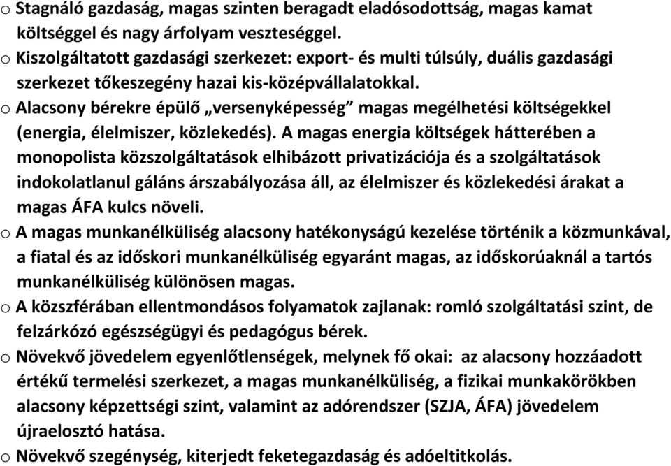 o Alacsony bérekre épülő versenyképesség magas megélhetési költségekkel (energia, élelmiszer, közlekedés).