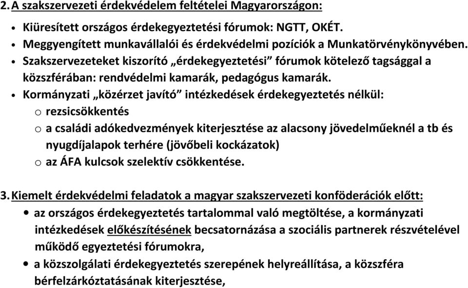 Kormányzati közérzet javító intézkedések érdekegyeztetés nélkül: o rezsicsökkentés o a családi adókedvezmények kiterjesztése az alacsony jövedelműeknél a tb és nyugdíjalapok terhére (jövőbeli