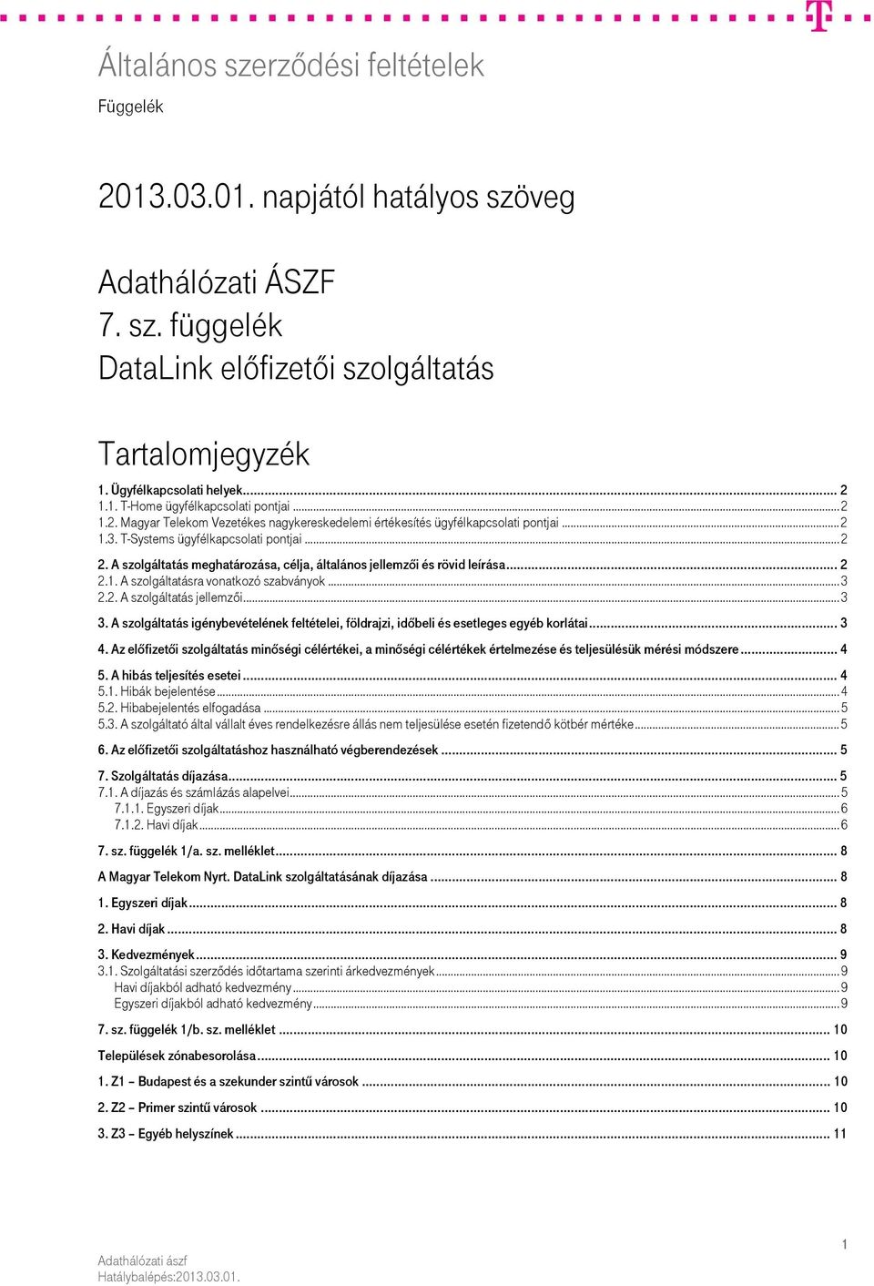 ..3 3. A szolgáltatás igénybevételének feltételei, földrajzi, időbeli és esetleges egyéb korlátai... 3 4.