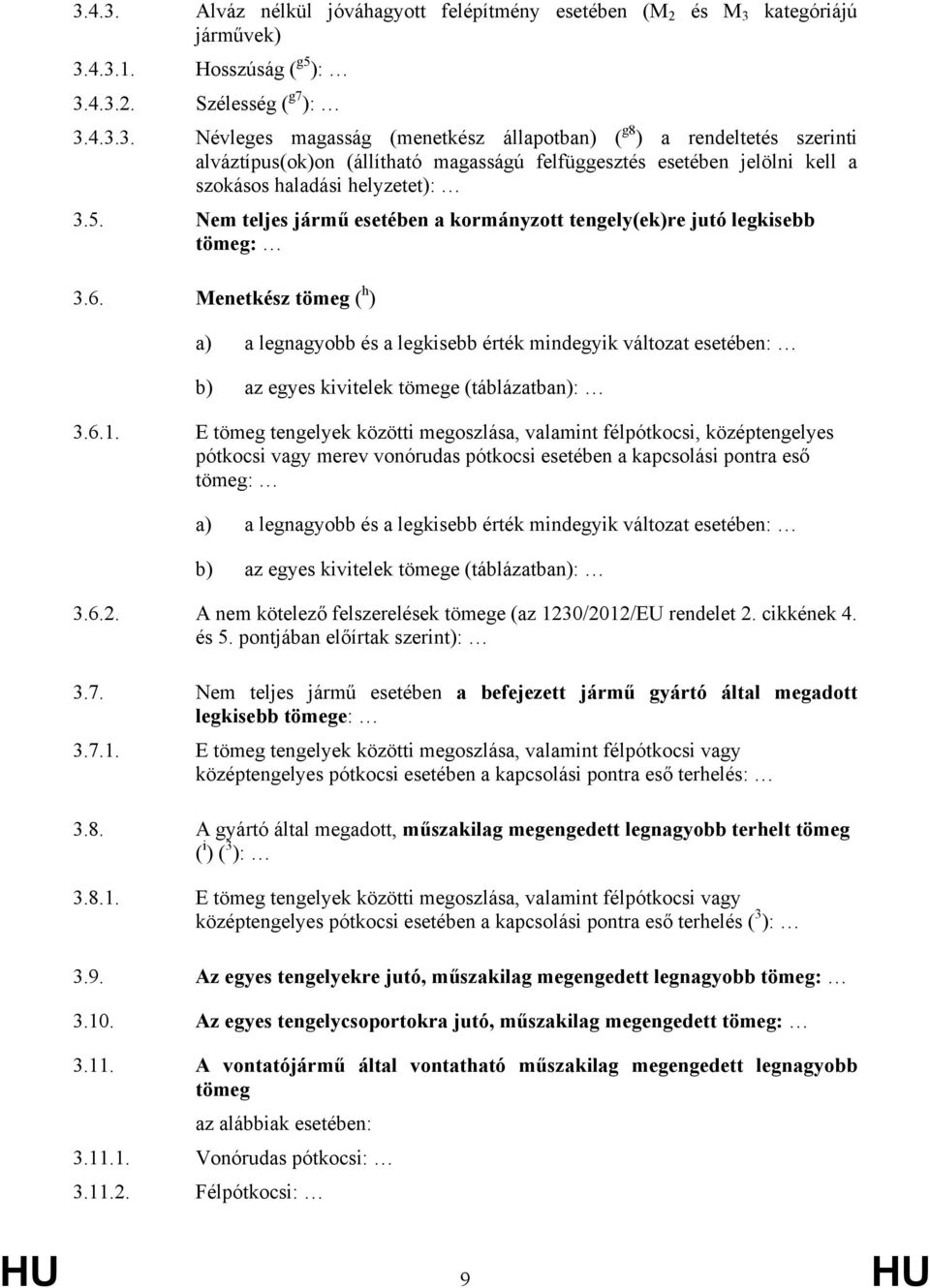 Menetkész tömeg ( h ) a) a legnagyobb és a legkisebb érték mindegyik változat esetében: b) az egyes kivitelek tömege (táblázatban): 3.6.1.