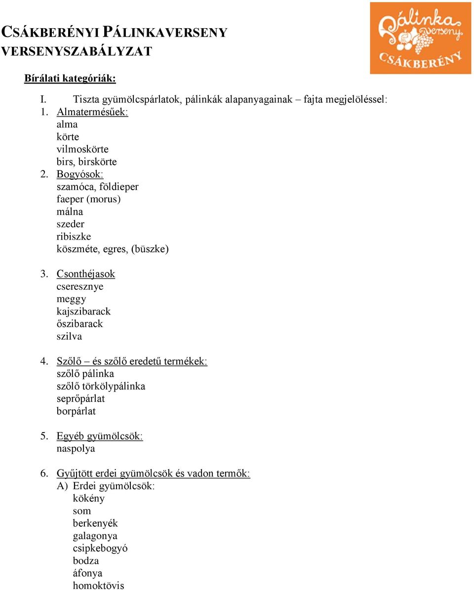 Bogyósok: szamóca, földieper faeper (morus) málna szeder ribiszke köszméte, egres, (büszke) 3.