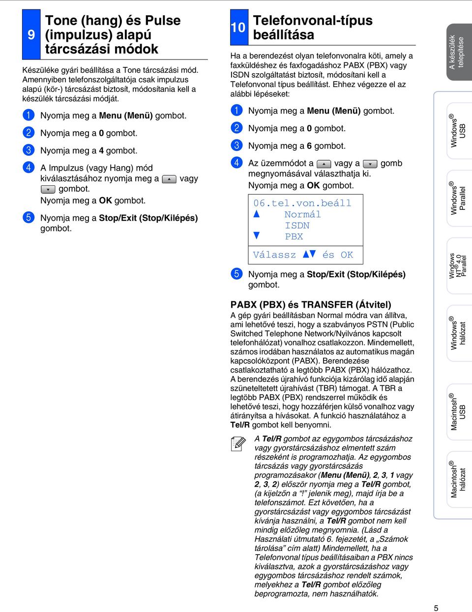 3 Nyomja meg a 4 gombot. 4 A Impulzus (vagy Hang) mód kiválasztásához nyomja meg a gombot. Nyomja meg a OK gombot. vagy 5 Nyomja meg a Stop/Exit (Stop/Kilépés) gombot.