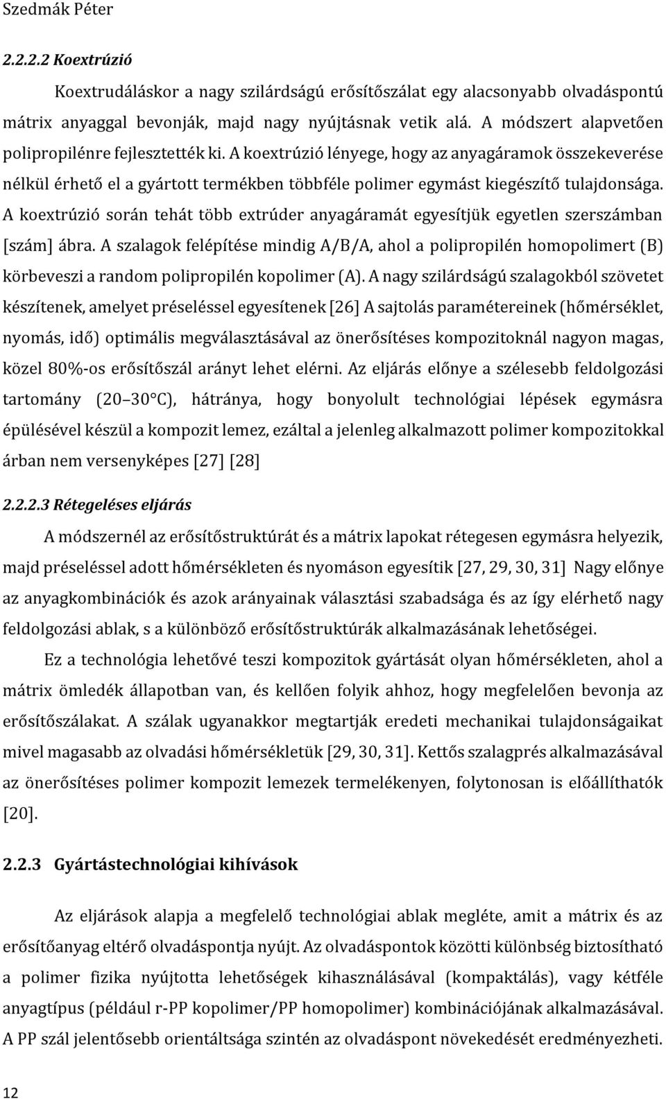 A koextrúzió során tehát több extrúder anyagáramát egyesítjük egyetlen szerszámban [szám] ábra.