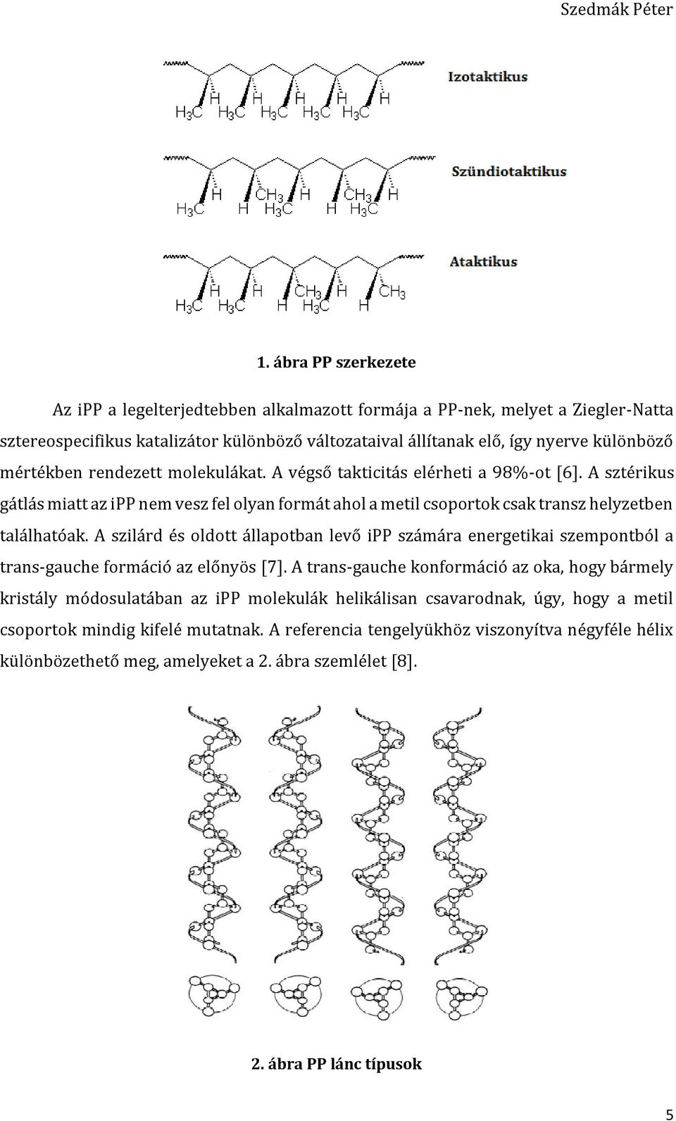 A szilárd és oldott állapotban levő ipp számára energetikai szempontból a trans-gauche formáció az előnyös [7].