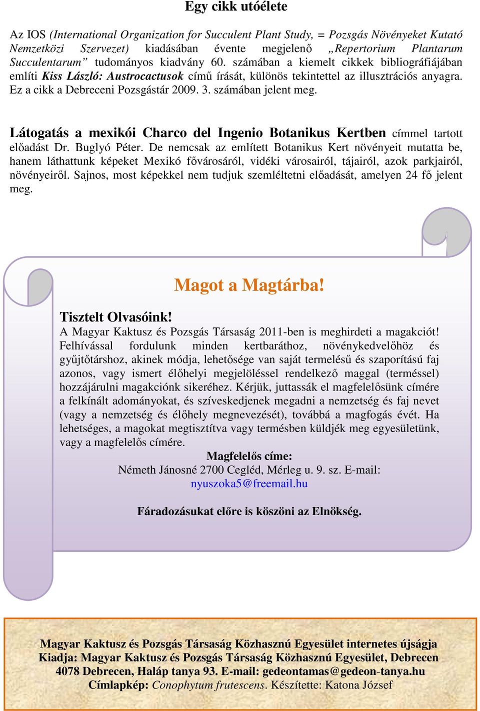 3. számában jelent meg. Látogatás a mexikói Charco del Ingenio Botanikus Kertben címmel tartott előadást Dr. Buglyó Péter.