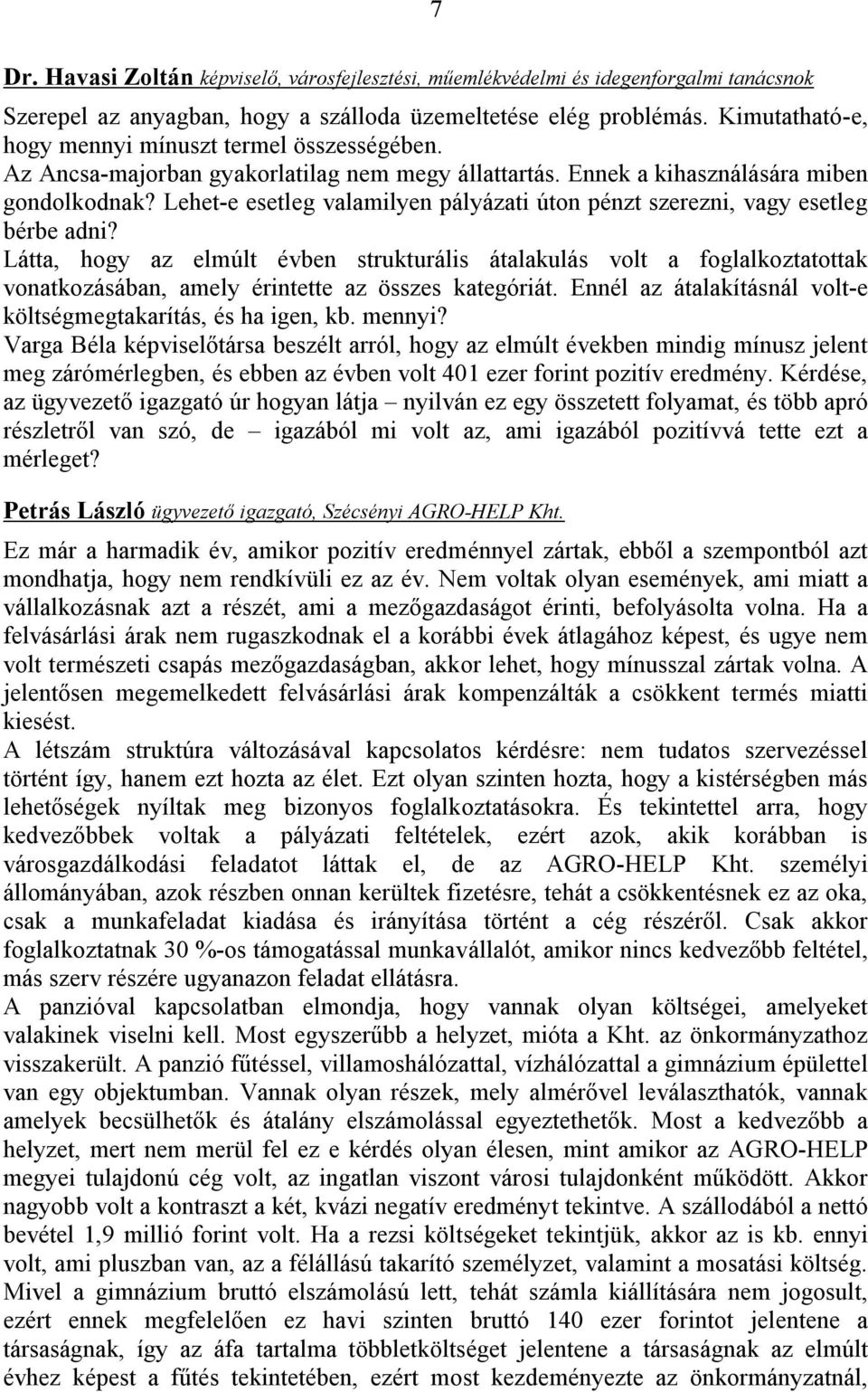 Lehet-e esetleg valamilyen pályázati úton pénzt szerezni, vagy esetleg bérbe adni?