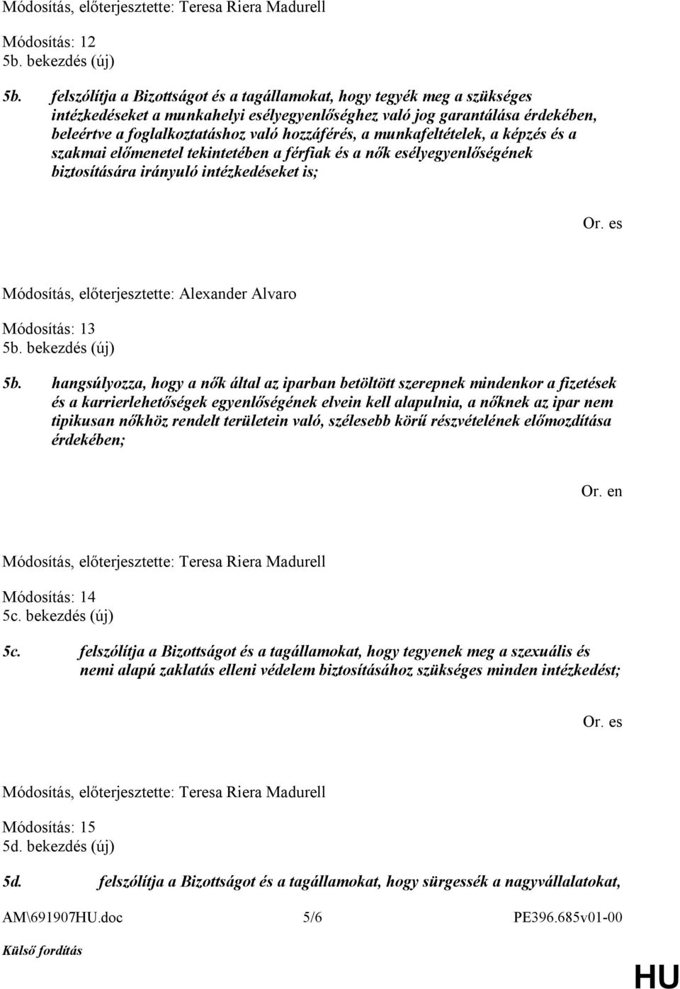 a munkafeltételek, a képzés és a szakmai előmenetel tekintetében a férfiak és a nők esélyegyenlőségének biztosítására irányuló intézkedéseket is; Módosítás, előterjesztette: Alexander Alvaro