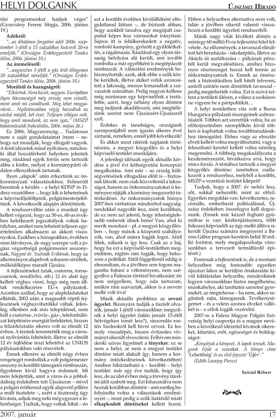 ..au gusz tus 1-jé tõl a gáz árát át la go san 30 szá za lék kal nö vel jük. (Or szá gos Ér dek - egyez te tõ Ta nács ülé se, 2006. jú ni us 10.) Mo rál ról és ha zug ság ról: Elkúrtuk.