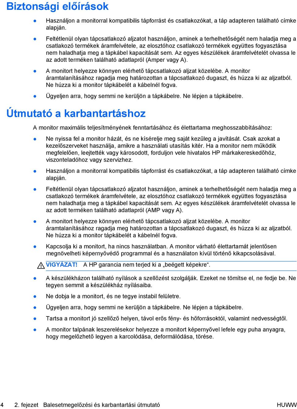 haladhatja meg a tápkábel kapacitását sem. Az egyes készülékek áramfelvételét olvassa le az adott terméken található adatlapról (Amper vagy A).