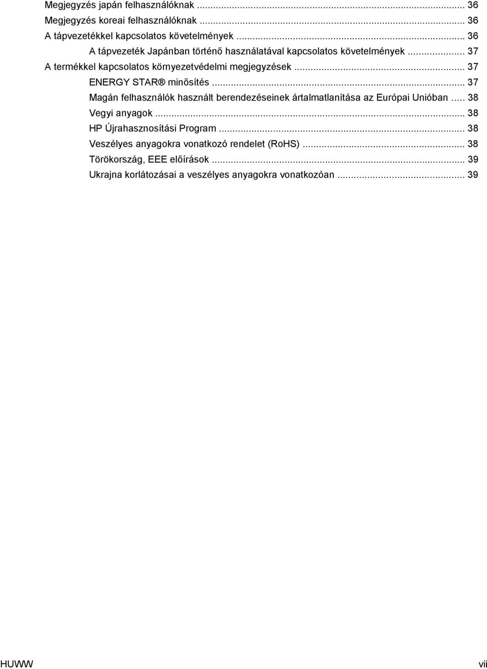 .. 37 ENERGY STAR minősítés... 37 Magán felhasználók használt berendezéseinek ártalmatlanítása az Európai Unióban... 38 Vegyi anyagok.