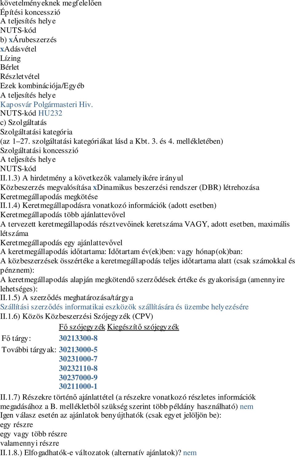 27. szolgáltatási kategóriákat lásd a Kbt. 3. és 4. mellékletében) Szolgáltatási koncesszió A teljesítés helye NUTS-kód II.1.