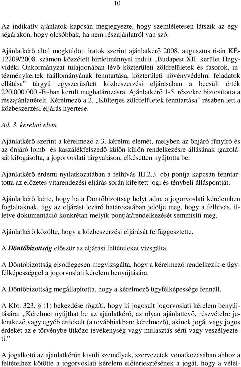 kerület Hegyvidéki Önkormányzat tulajdonában lévı közterületi zöldfelületek és fasorok, intézménykertek faállományának fenntartása, közterületi növényvédelmi feladatok ellátása tárgyú egyszerősített