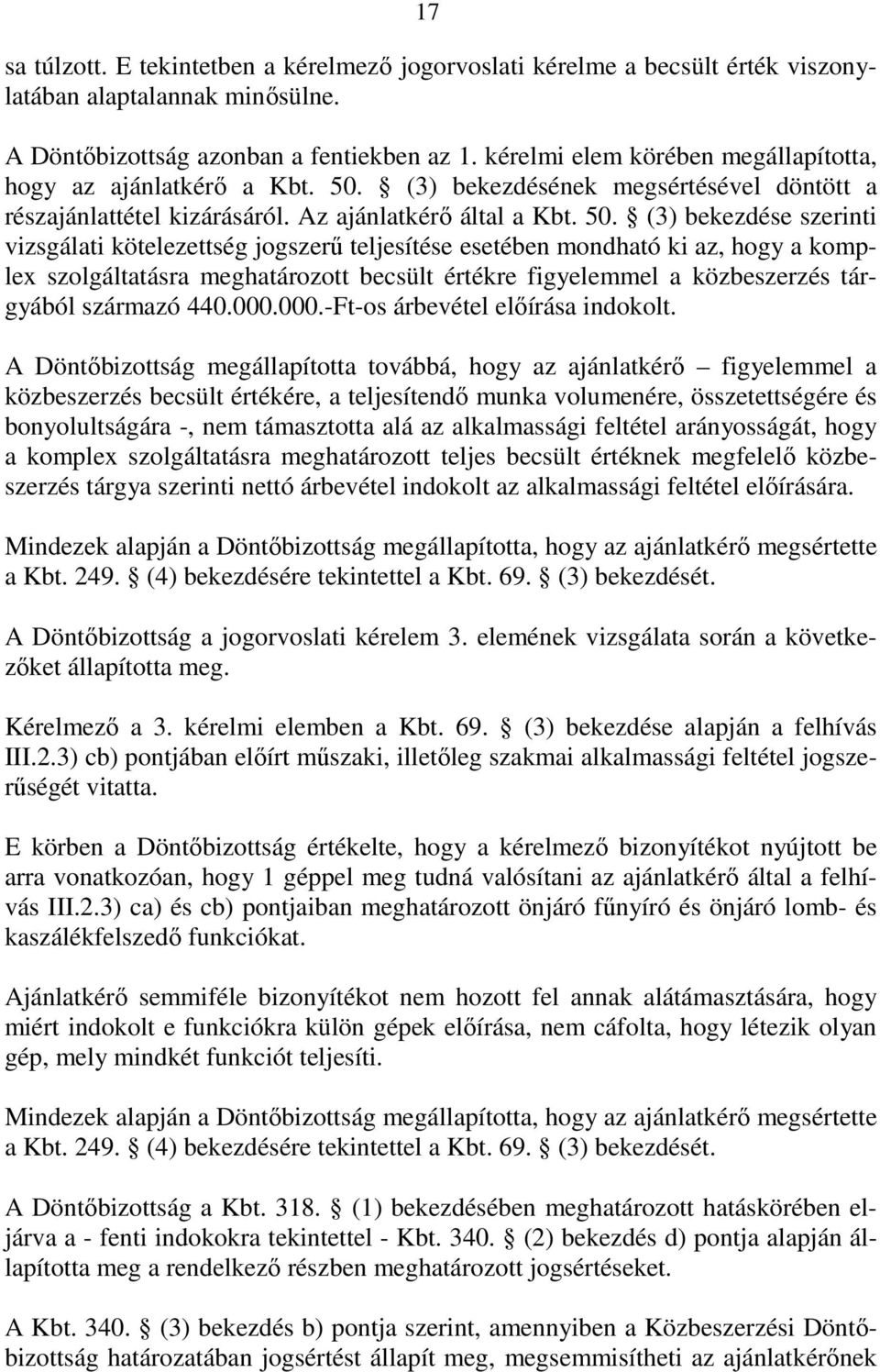 (3) bekezdésének megsértésével döntött a részajánlattétel kizárásáról. Az ajánlatkérı által a Kbt. 50.