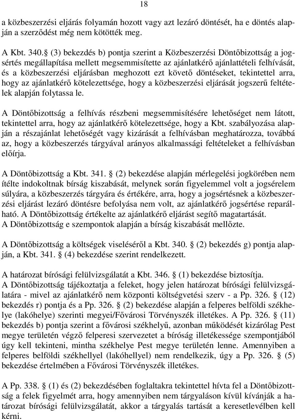 követı döntéseket, tekintettel arra, hogy az ajánlatkérı kötelezettsége, hogy a közbeszerzési eljárását jogszerő feltételek alapján folytassa le.