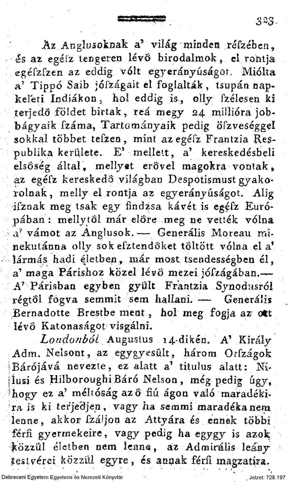 E? mellett, a' kereskedésbeli elsőség által, melly«t erővel magokra-vontak > az egéfz kereskedő világban Despotismust gyakorolnak, mellyel rontja az egyerányuságot.