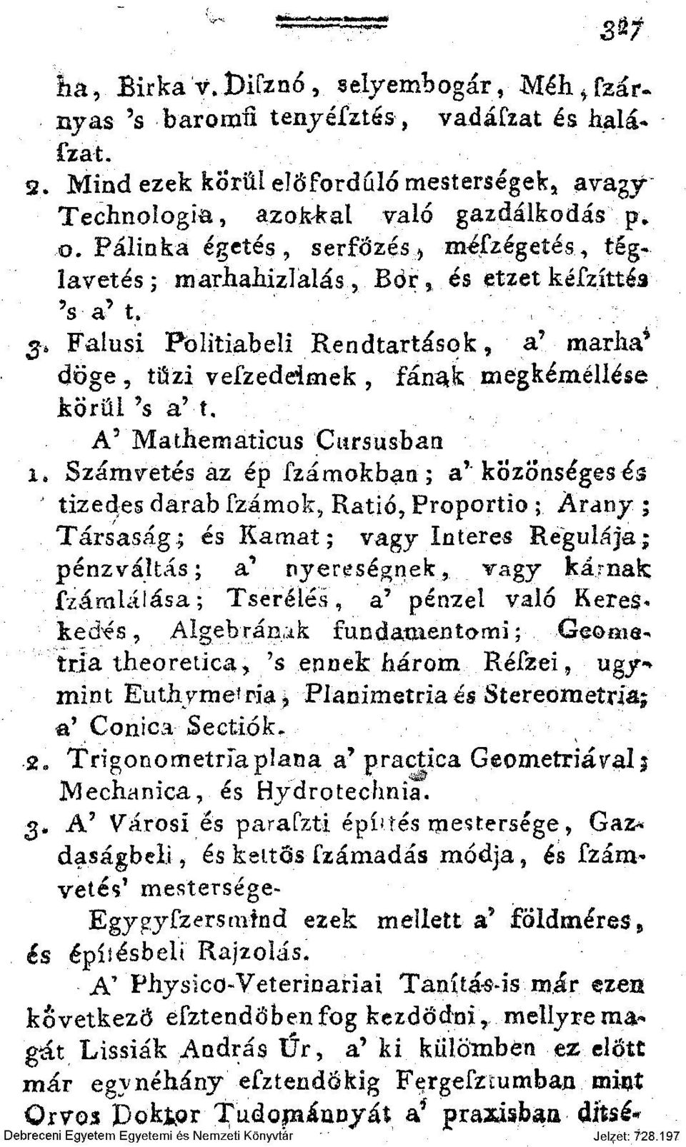 marha* döge, tűzi veszedeimek, fán^k megkéméllése körül 's a'-t, A 5 Mathematicus Ctirsusban x 9 Számvetés az ép Számokban; a' közönséges és tizedes darab fzámok?