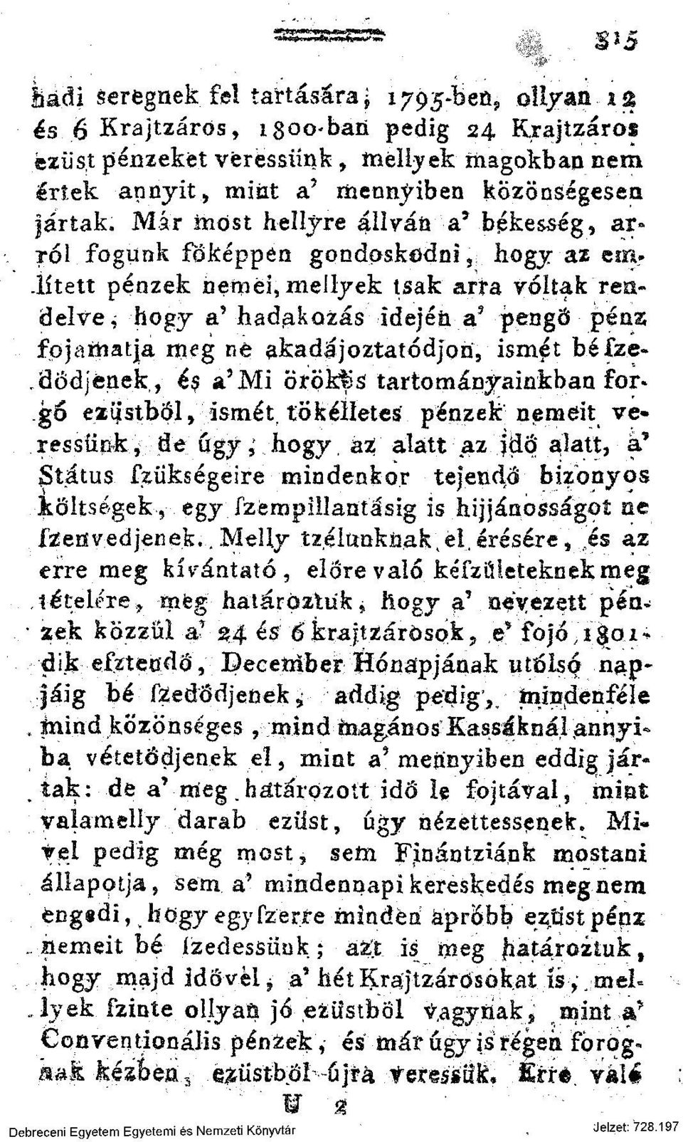 Már most hellyre állván a 5 békesség, ar» TÓI fogunk főképpen gondoskodni, hogy az ea> íített pénzek neméi, mellyek tsak arra voltak rendelve, hogy a' hadakozás idejéii a 9 pengő péns fojamarja meg