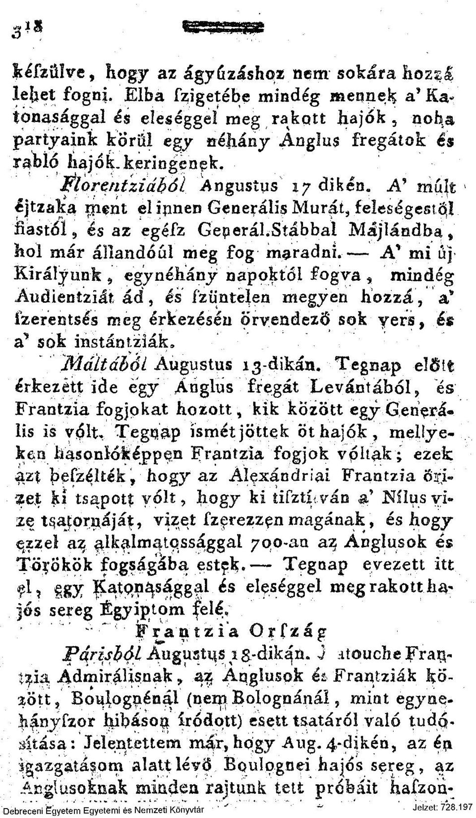 A' mu t * Ijtzaka ípsnt el ipneii Generális Murát, feleségestől fiástóí 9 és az egész GeperáLStábbai Májlándba, hol már állandóul meg fog maradni.