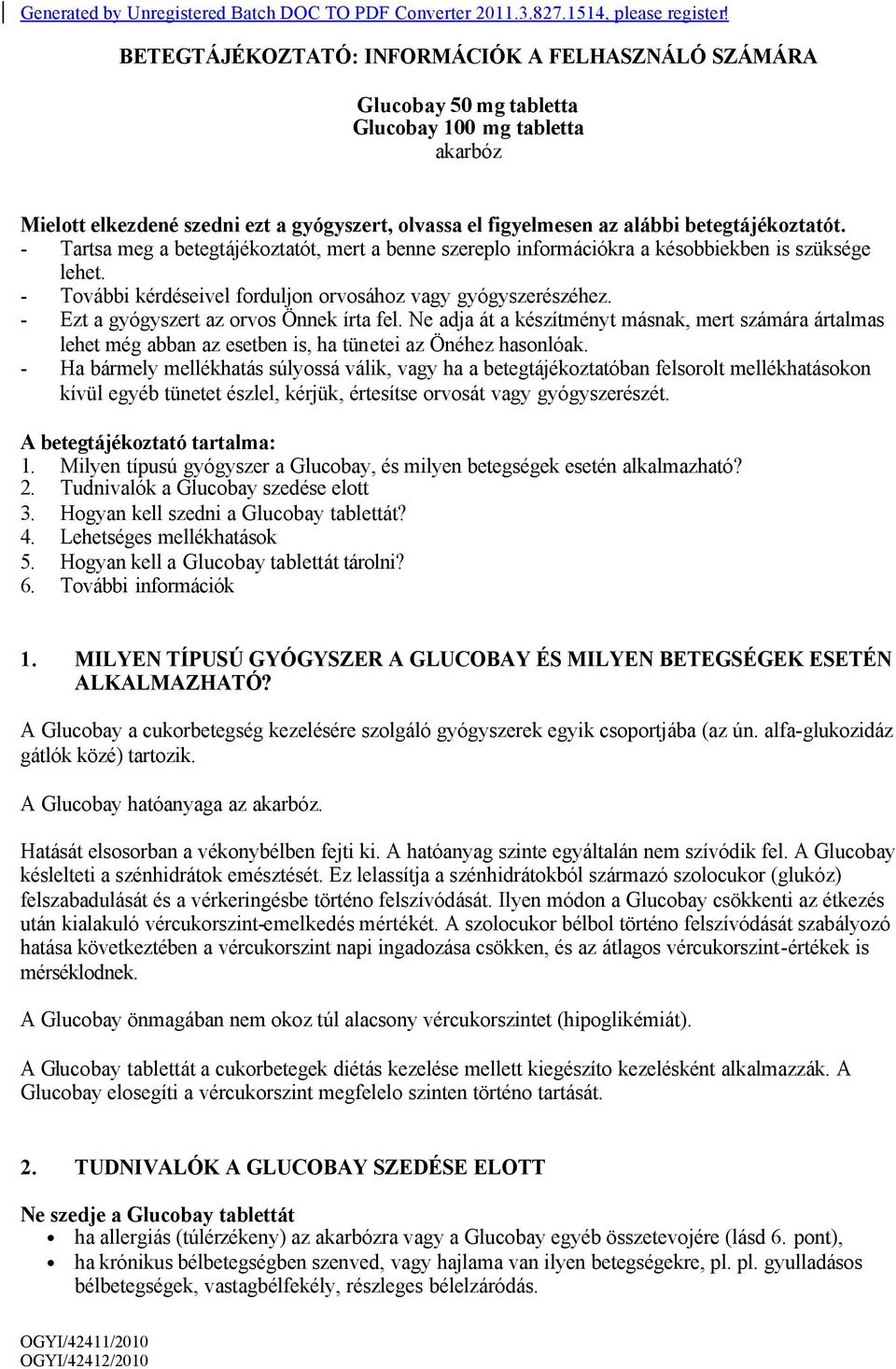 betegtájékoztatót. - Tartsa meg a betegtájékoztatót, mert a benne szereplo információkra a késobbiekben is szüksége lehet. - További kérdéseivel forduljon orvosához vagy gyógyszerészéhez.