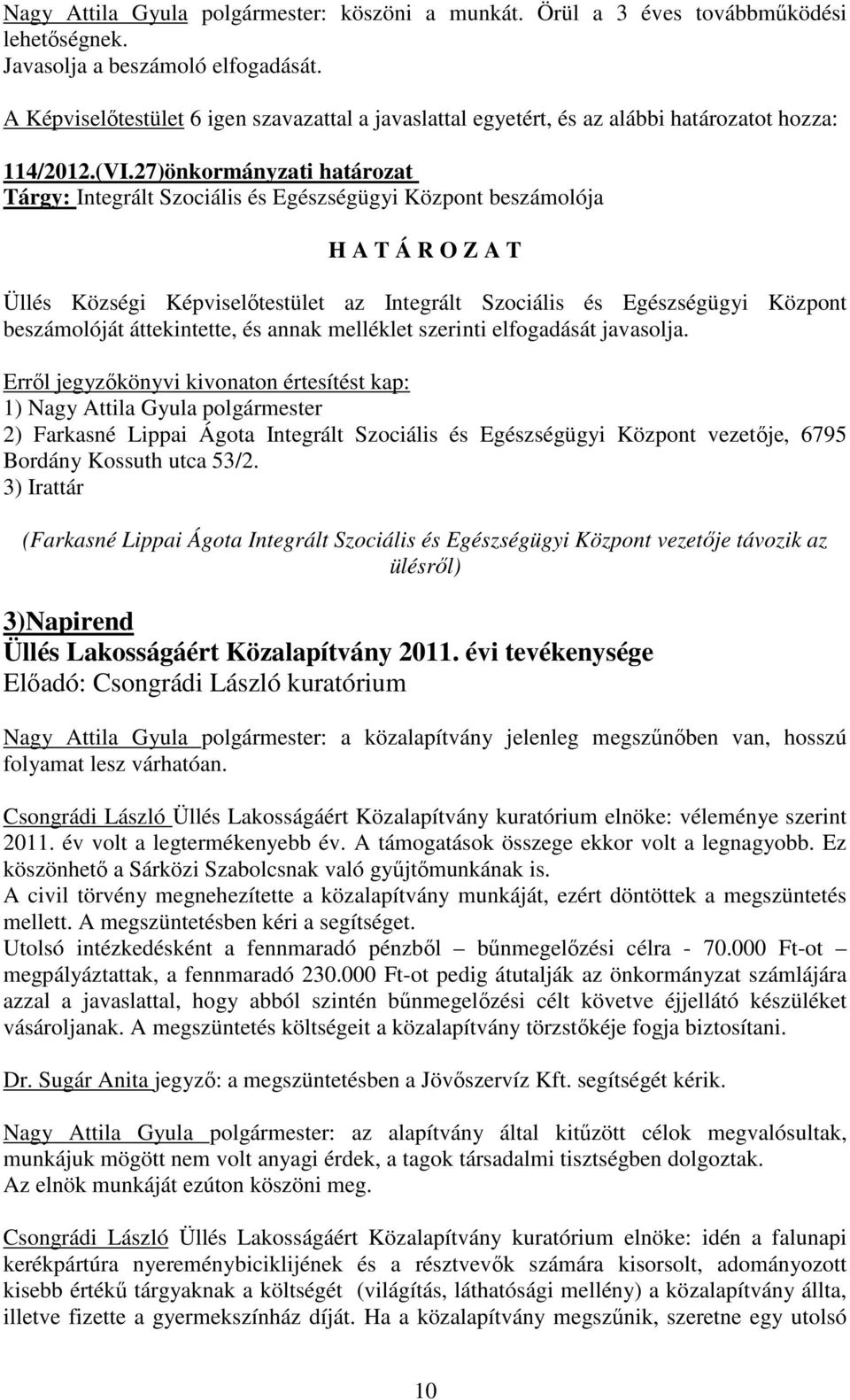 annak melléklet szerinti elfogadását javasolja. 2) Farkasné Lippai Ágota Integrált Szociális és Egészségügyi Központ vezetője, 6795 Bordány Kossuth utca 53/2.