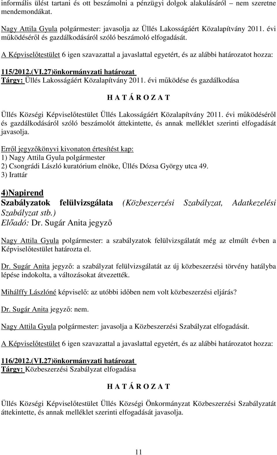 évi működése és gazdálkodása Üllés Községi Képviselőtestület Üllés Lakosságáért Közalapítvány 2011.