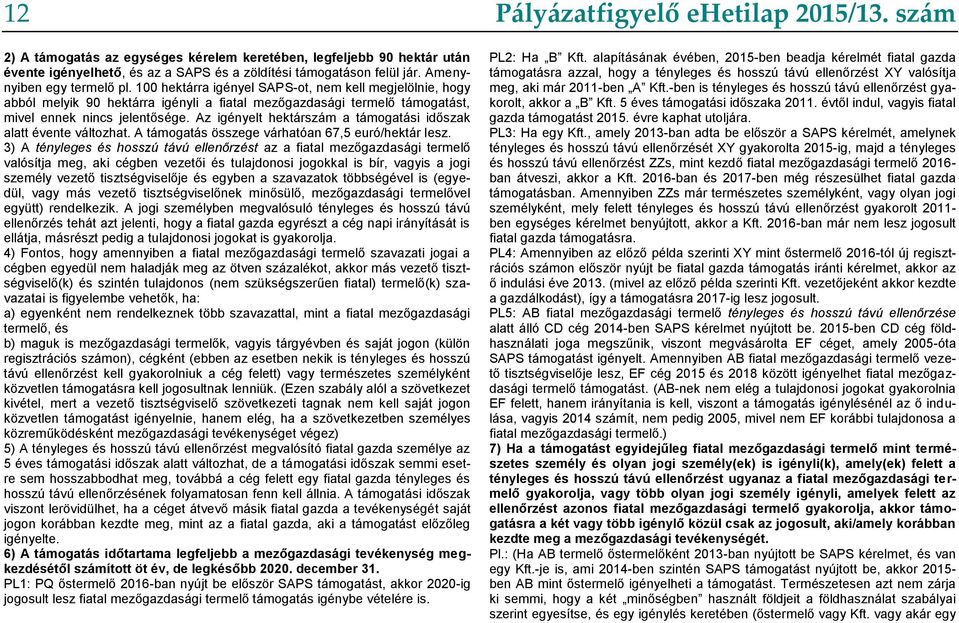 Az igényelt hektárszám a támogatási időszak alatt évente változhat. A támogatás összege várhatóan 67,5 euró/hektár lesz.