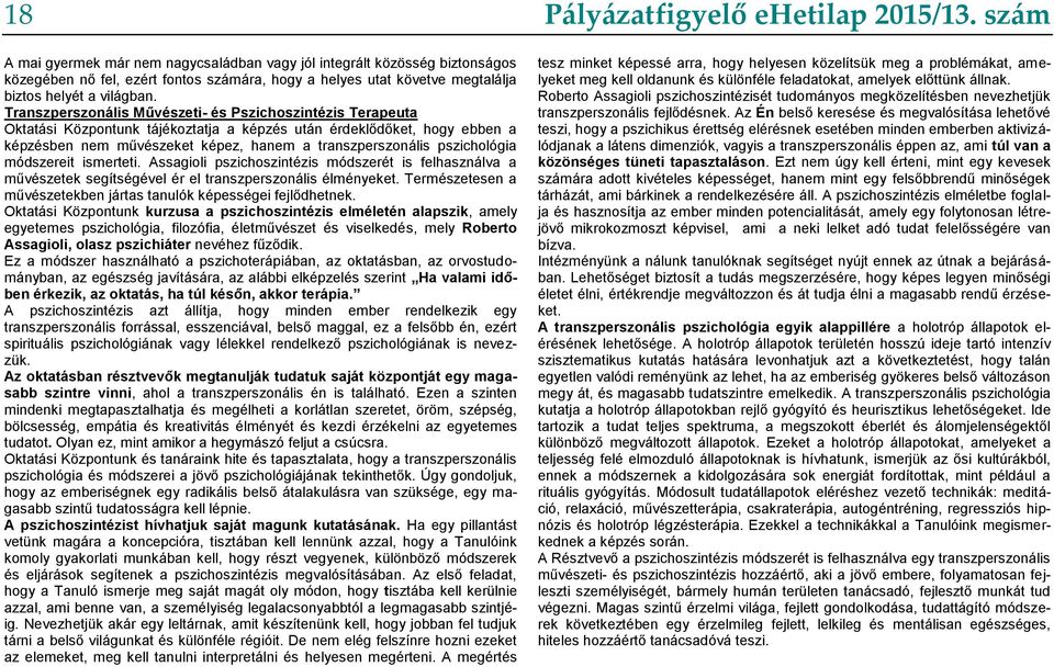 pszichológia módszereit ismerteti. Assagioli pszichoszintézis módszerét is felhasználva a művészetek segítségével ér el transzperszonális élményeket.