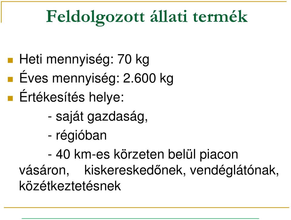 600 kg Értékesítés helye: - saját gazdaság, -