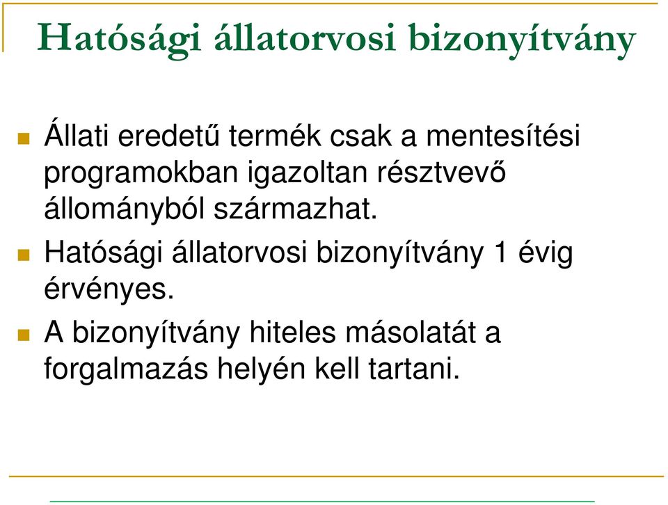 származhat. Hatósági állatorvosi bizonyítvány 1 évig érvényes.