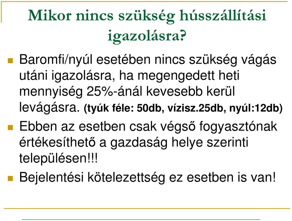 mennyiség 25%-ánál kevesebb kerül levágásra. (tyúk féle: 50db, vízisz.