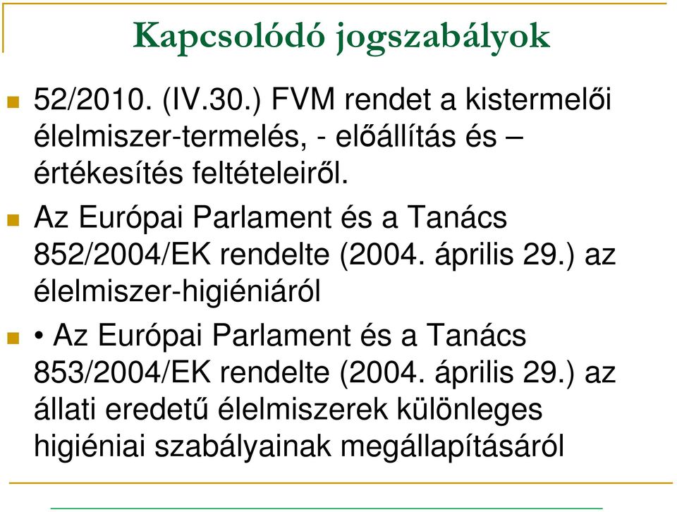 Az Európai Parlament és a Tanács 852/2004/EK rendelte (2004. április 29.