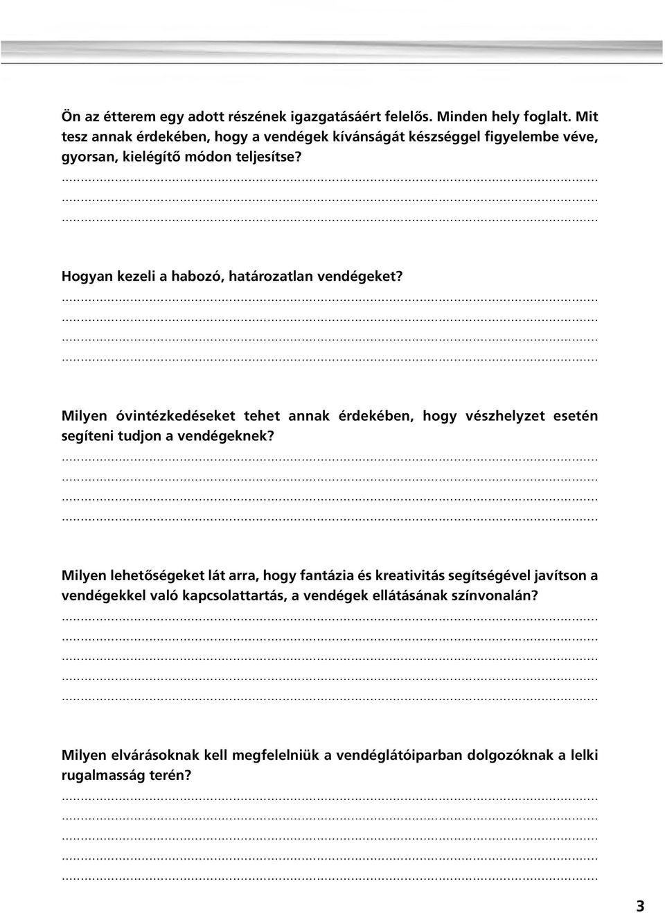 Hogyan kezeli a habozó, határozatlan vendégeket? Milyen óvintézkedéseket tehet annak érdekében, hogy vészhelyzet esetén segíteni tudjon a vendégeknek?