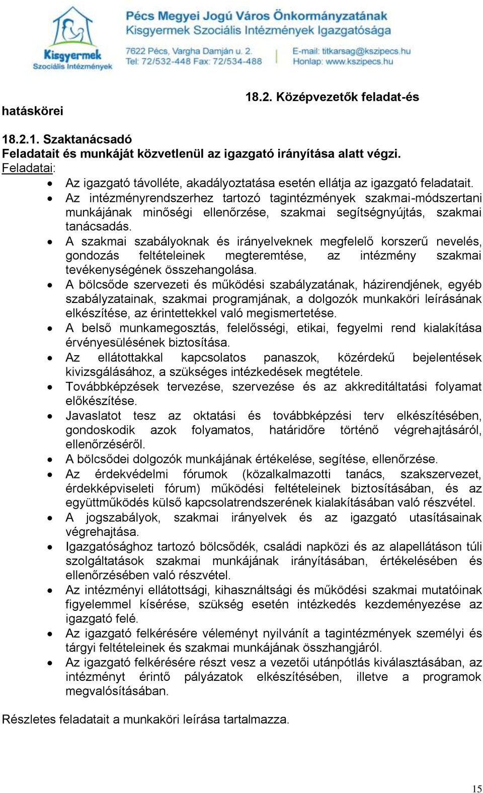 Az intézményrendszerhez tartozó tagintézmények szakmai-módszertani munkájának minőségi ellenőrzése, szakmai segítségnyújtás, szakmai tanácsadás.